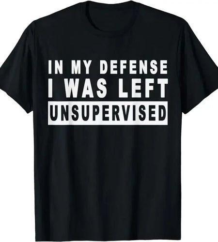 Funny in My Defense I Was Left Unsupervised Short Sleeve T-Shirt Sarcastic Gift Tee Graphic Printed Tops TShirts Men Clothing